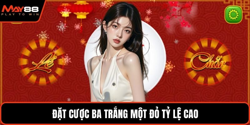Đặt cược ba trắng một đỏ tỷ lệ cao