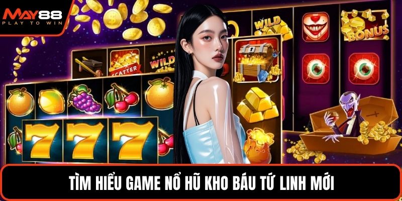 Tìm hiểu game nổ hũ kho báu tứ linh mới